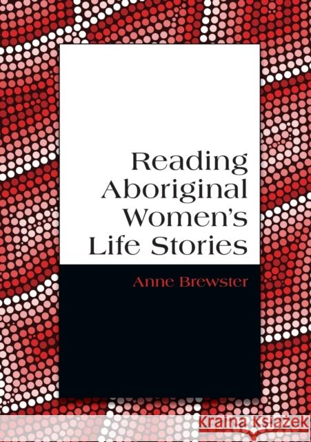 Reading Aboriginal Women's Life Stories Anne Brewster 9781743324189 Sydney University Press
