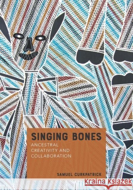 Singing Bones Samuel Curkpatrick 9781743326770 Sydney University Press