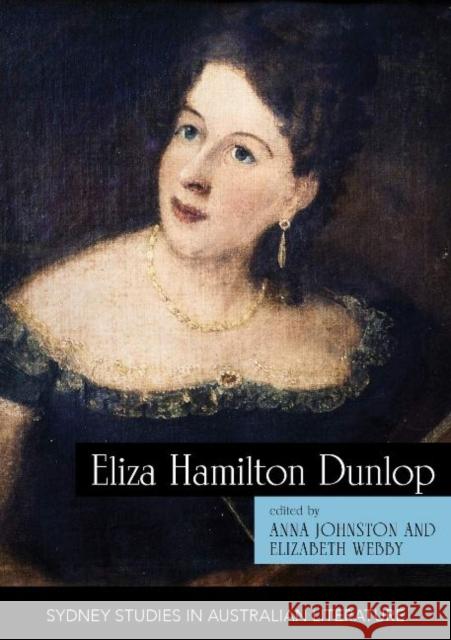 Eliza Hamilton Dunlop: Writing from the Colonial Frontier Anna Johnston Elizabeth Webby Katie Hansord 9781743327487