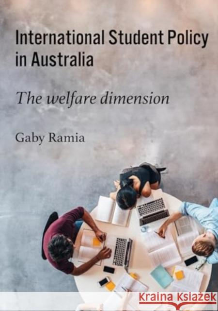 International Student Policy in Australia: The welfare dimension Professor Gaby Ramia 9781743329795 Sydney University Press