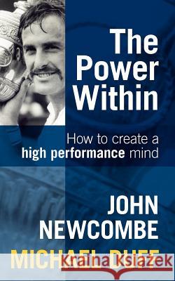 The Power Within: How to Create a High Performance Mind Newcombe, John 9781743340639