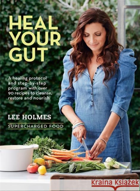 Heal Your Gut: Supercharged Food Lee Holmes 9781743365618
