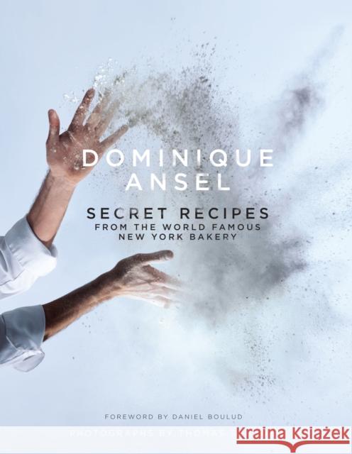 Dominique Ansel: Secret Recipes from the World Famous New York Bakery Dominique Ansel 9781743365786