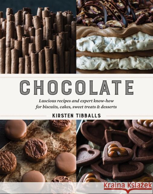 Chocolate: Luscious recipes and expert know-how for biscuits, cakes, sweet treats and desserts Kirsten Tibballs 9781743366134 Murdoch Books