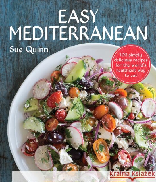 Easy Mediterranean: 100 Simply Delicious Recipes for the World's Healthiest Way to Eat Quinn, Sue 9781743367469