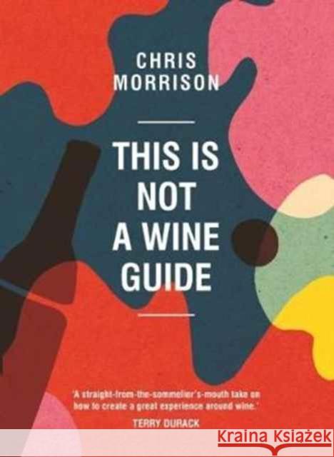 This Is Not a Wine Guide Chris Morrison 9781743368398 Murdoch Books