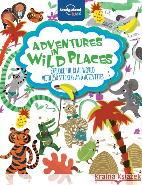 Lonely Planet Kids Adventures in Wild Places, Activities and Sticker Books Lonely Planet Kids 9781743603963