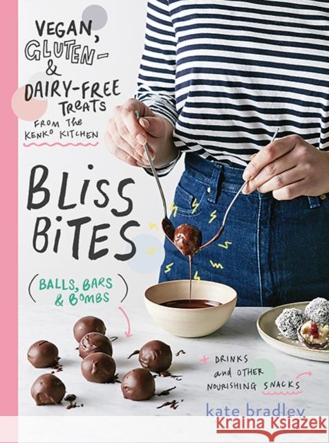 Bliss Bites: Vegan, Gluten- and Dairy-Free Treats from the Kenko Kitchen Kate Bradley 9781743793572 Hardie Grant Books