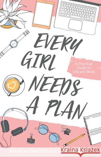 Every Girl Needs a Plan : A Practical Guide to Life and Work Bianca Chatfield Leigh Russell  9781743794739