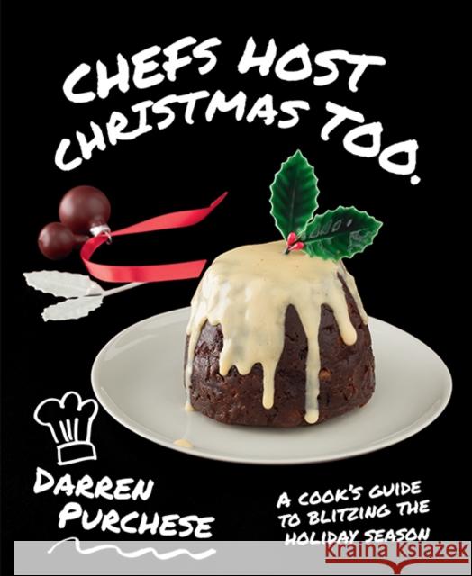 Chefs Host Christmas Too: A cook's guide to blitzing the holiday season Purchese, Darren 9781743794784