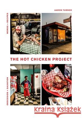 The Hot Chicken Project: Words + Recipes | Obsession + Salvation Aaron Turner 9781743794845 Hardie Grant Books