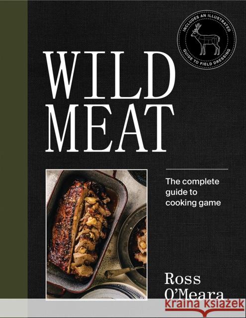 Wild Meat: The complete guide to cooking game Ross O'Meara 9781743796405 Hardie Grant Books