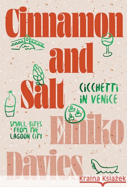 Cinnamon and Salt: Cicchetti in Venice: Small Bites From the Lagoon City Emiko Davies 9781743797310 Hardie Grant Books