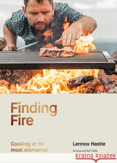 Finding Fire: Cooking at its most elemental Lennox Hastie 9781743797327