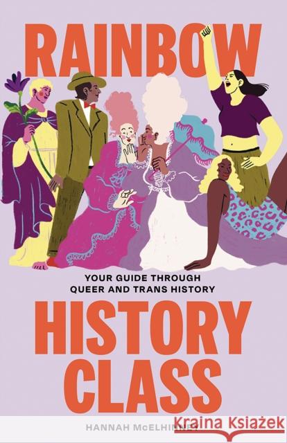 Rainbow History Class: Your Guide Through Queer and Trans History Hannah McElhinney 9781743798348 Hardie Grant Books