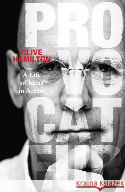 Provocateur: A life of ideas in action Clive Hamilton 9781743798577 Hardie Grant Books
