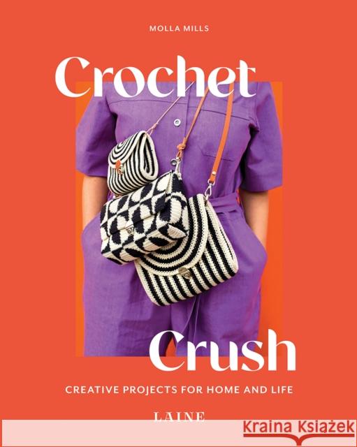 Crochet Crush: Creative Projects for Home and Life Laine 9781743798980