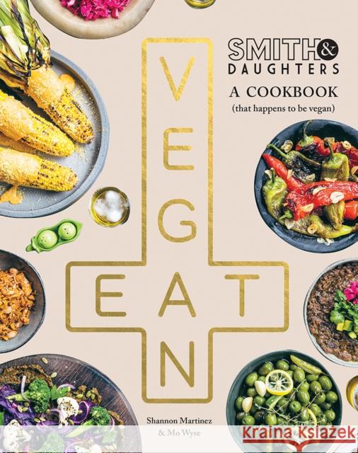 Smith & Daughters: A Cookbook (That Happens to be Vegan) Mo Wyse 9781743799086