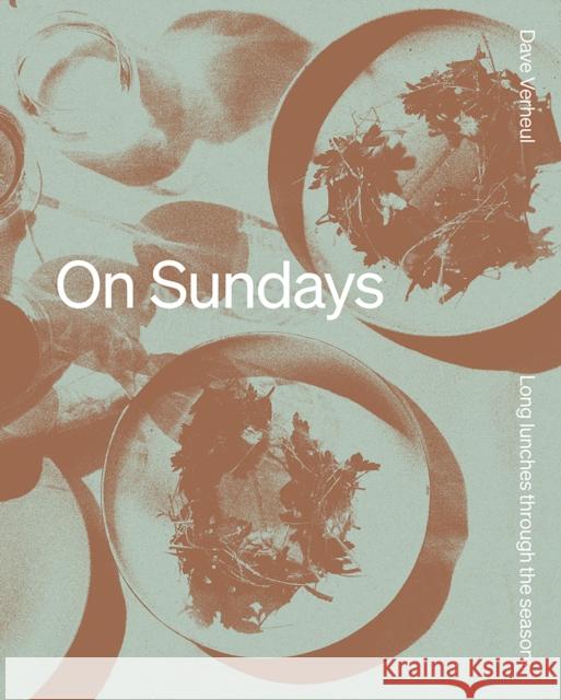 On Sundays: Long Lunches Through the Seasons Dave Verheul 9781743799093 Hardie Grant Books