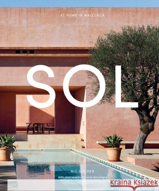 SOL: At Home in Mallorca Nic Holden 9781743799277 Hardie Grant Books