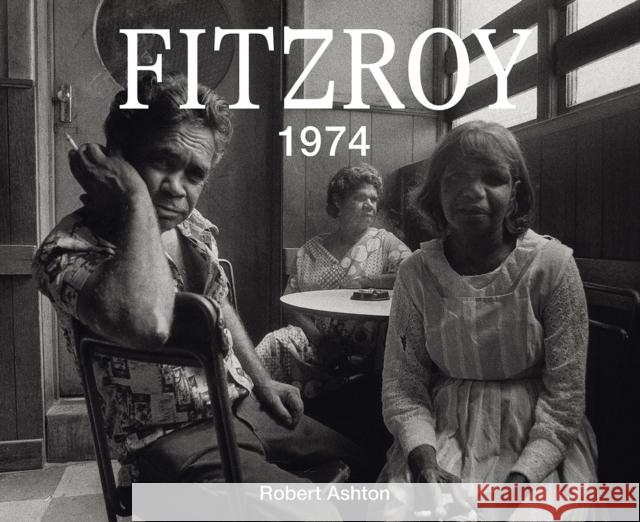 Fitzroy 1974 Robert Ashton 9781743799413 Hardie Grant Books