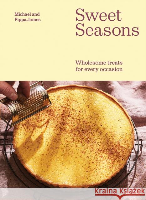 Sweet Seasons: Wholesome Treats For Every Occasion Pippa James 9781743799444 Hardie Grant Books