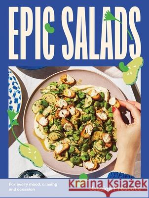 Epic Salads: For Every Mood, Craving and Occasion Jessica Prescott 9781743799758