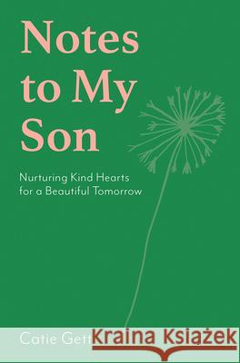 Notes to My Son: Nurturing Kind Hearts for a Beautiful Tomorrow Catie Gett 9781743799895 Hardie Grant Books