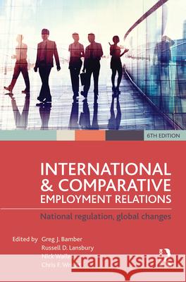 International and Comparative Employment Relations: National regulation, global changes Lansbury, Russell D. 9781760110291