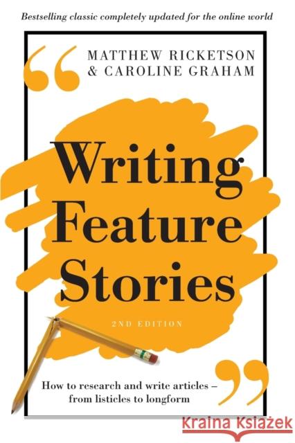 Writing Feature Stories: How to Research and Write Articles - From Listicles to Longform Ricketson, Matthew 9781760113698