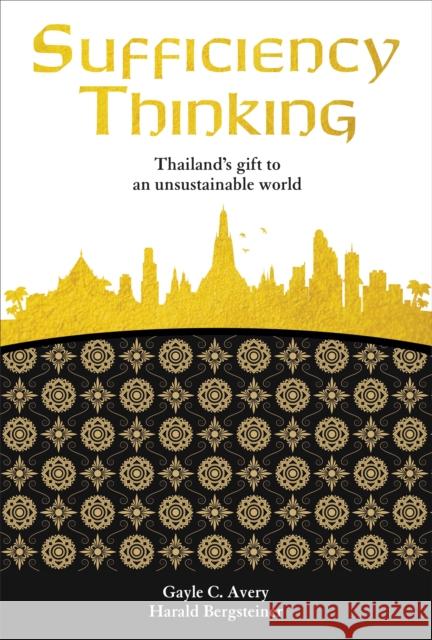 Sufficiency Thinking: Thailand's Gift to an Unsustainable World Gayle Avery Harald Bergsteiner 9781760292911