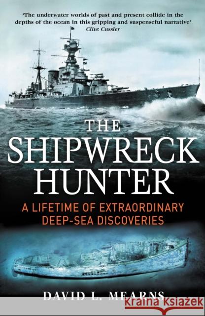 The Shipwreck Hunter: A lifetime of extraordinary deep-sea discoveries David L. Mearns 9781760295264 