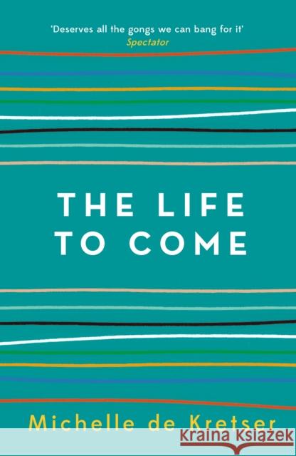 The Life to Come Michelle de Kretser 9781760296711