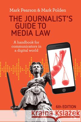The Journalist's Guide to Media Law: A handbook for communicators in a digital world Pearson, Mark 9781760297848 A&u Academic