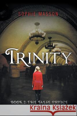 Trinity: The False Prince (Book 2) Sophie Masson 9781760300036