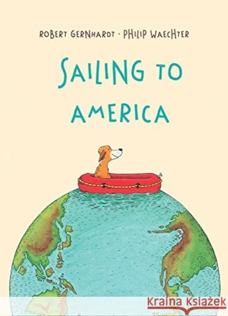 Sailing to America Robert Gernhardt Philip Waechter 9781760360467