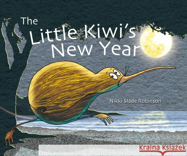 The Little Kiwi's New Year Nikki Slade Robinson 9781760360948 Starfish Bay Publishing Pty Ltd