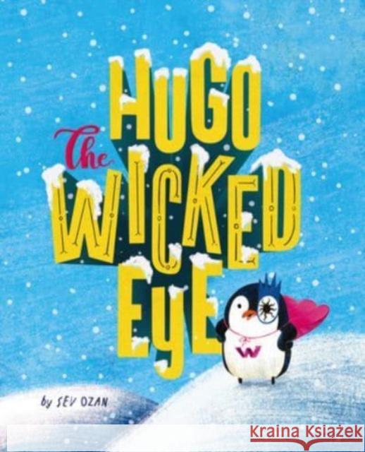 Hugo the Wicked Eye Sev Ozan 9781760361778 Starfish Bay Children's Books