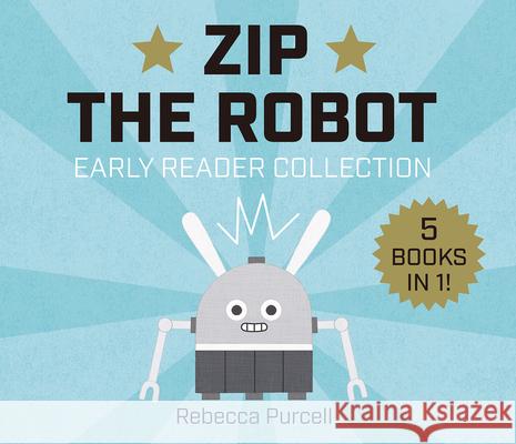 Zip the Robot: Early Reader Collection Rebecca Purcell 9781760361808 Starfish Bay Children's Books