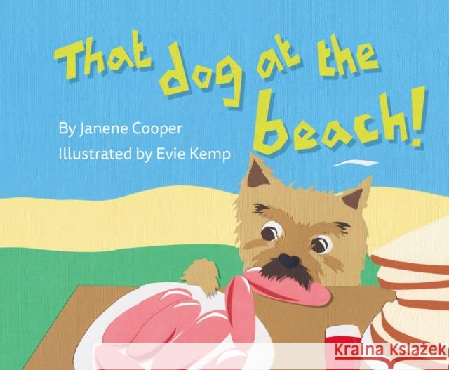 That Dog at the Beach! Janene Cooper Evie Kemp 9781760361969 Starfish Bay Children's Books