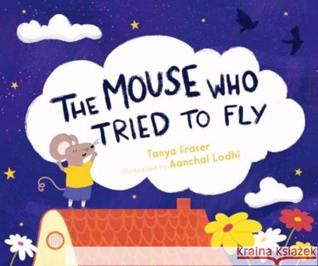The The Mouse Who Tried to Fly Tanya Fraser 9781760362164 Starfish Bay Children's Books