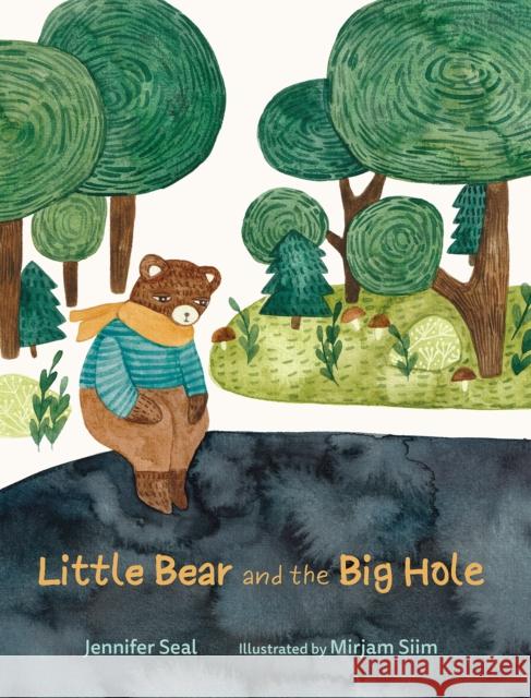 Little Bear and the Big Hole Jennifer Seal Mirjam Siim 9781760362324 Starfish Bay Children's Books