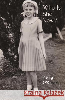 Who Is She Now? Kerry O'Regan 9781760412722