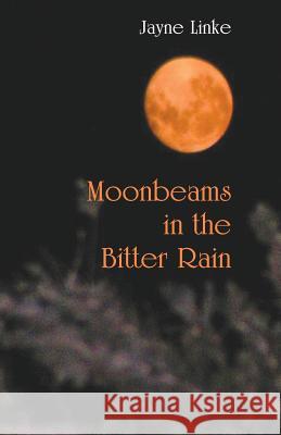 Moonbeams in the Bitter Rain Jayne Linke 9781760413224 Ginninderra Press