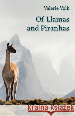Of Llamas and Piranhas Valerie Volk 9781760413828 Ginninderra Press