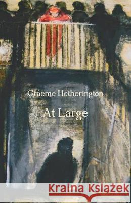 At Large Graeme Hetherington 9781760414221 Ginninderra Press