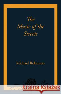 The Music of the Streets Michael Robinson 9781760414276 Ginninderra Press