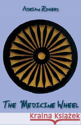 The Medicine Wheel Adrian Rogers 9781760414566 Ginninderra Press