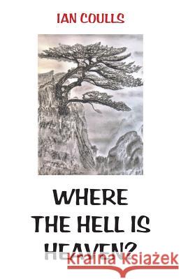 Where the Hell is Heaven? Coulls, Ian 9781760414597 Ginninderra Press