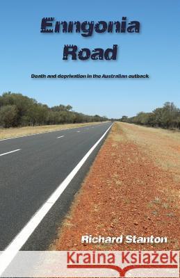 Enngonia Road: Death and deprivation in the Australian outback Stanton, Richard 9781760414726 Ginninderra Press